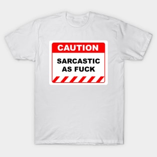 Funny Human Caution Label / Sign SARCASTIC AS FUCK Sayings Sarcasm Humor Quotes T-Shirt